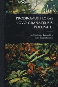 bokomslag Prodromus Florae Novo-granatensis, Volume 1...