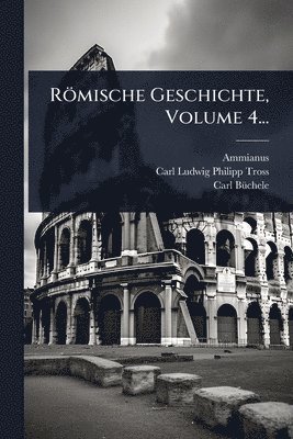 Ammianus (Marcellinus), Carl Bã1/4chele - Römische Geschichte, Volume 4..., Häftad