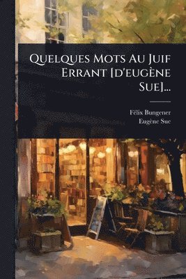 Quelques Mots Au Juif Errant [d'eugène Sue]...