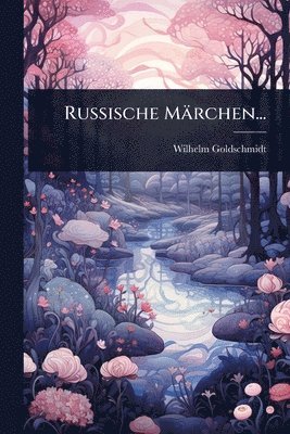 Wilhelm Goldschmidt - Russische Märchen..., Häftad