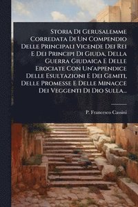 bokomslag Storia Di Gerusalemme Corredata Di Un Compendio Delle Principali Vicende Dei Rei E Dei Principi Di Giuda, Della Guerra Giudaica E Delle Erociate Con U