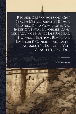bokomslag Recueil Des Voyages Qui Ont Servi A L'etablissement Et Aux Progrez De La Compagnie Des Indes Orientales, FormÃ(c)e Dans Les Provinces-unies Des Païs-bas. Nouvelle Edition, RevÃ»ë Par L'auteur & Con...