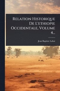 bokomslag Relation Historique De L'ethiopie Occidentale, Volume 4...
