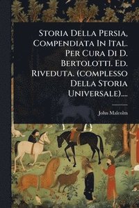 bokomslag Storia Della Persia, Compendiata In Ital. Per Cura Di D. Bertolotti. Ed. Riveduta. (complesso Della Storia Universale)....