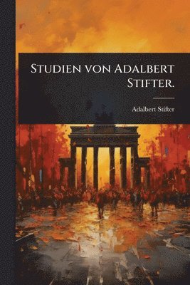 Adalbert Stifter - Studien von Adalbert Stifter., Häftad