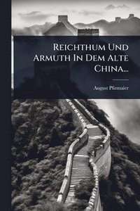 bokomslag Reichthum Und Armuth In Dem Alte China...