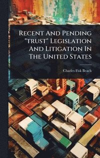 bokomslag Recent And Pending "trust" Legislation And Litigation In The United States