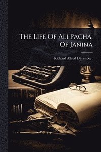 bokomslag The Life Of Ali Pacha, Of Janina