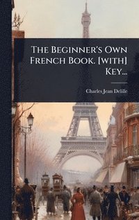 bokomslag The Beginner's Own French Book. [with] Key...