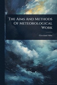 bokomslag Aims And Methods Of Meteorological Work