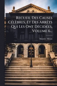 bokomslag Recueil Des Causes CÃ(c)lèbres, Et Des ArrÃats Qui Les Ont DÃ(c)cidÃ(c)es, Volume 6...