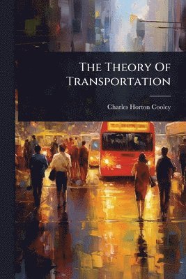 Charles Horton Cooley - Theory Of Transportation, Häftad