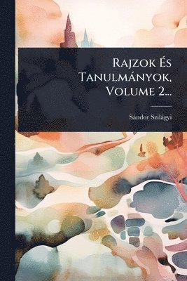 bokomslag Rajzok Ã¿s Tanulmànyok, Volume 2...