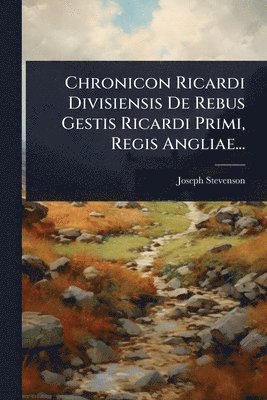 bokomslag Chronicon Ricardi Divisiensis De Rebus Gestis Ricardi Primi, Regis Angliae...