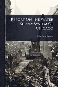 bokomslag Report On The Water Supply System Of Chicago