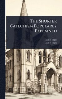 bokomslag Shorter Catechism Popularly Explained
