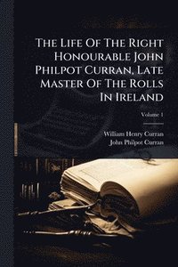 bokomslag Life Of The Right Honourable John Philpot Curran, Late Master Of The Rolls In Ireland