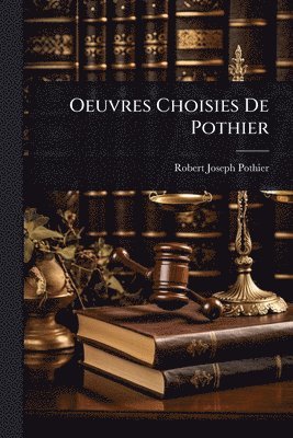 Robert-Joseph Pothier - Oeuvres Choisies De Pothier, Häftad