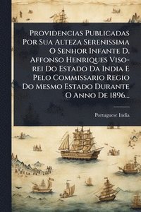 bokomslag Providencias Publicadas Por Sua Alteza Serenissima O Senhor Infante D. Affonso Henriques Viso-rei Do Estado Da India E Pelo Commissario Regio Do Mesmo