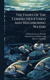 bokomslag Fishes Of The Connecticut Lakes And Neighboring Waters