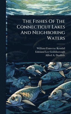 bokomslag Fishes Of The Connecticut Lakes And Neighboring Waters