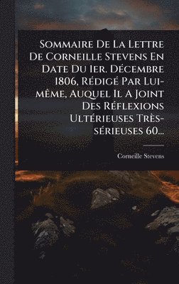 bokomslag Sommaire De La Lettre De Corneille Stevens En Date Du 1er. DÃ(c)cembre 1806, RÃ(c)digÃ(c) Par Lui-mÃame, Auquel Il A Joint Des RÃ(c)flexions UltÃ(c)ri