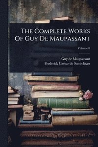 bokomslag Complete Works Of Guy De Maupassant