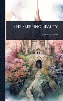 Willis Boyd Allen - Sleeping Beauty, Inbunden