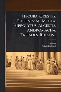 bokomslag Hecuba. Orestes. Phoenissae. Medea. Hippolytus. Alcestis. Andromacha. Troades. Rhesus...