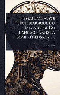 bokomslag Essai D'analyse Psychologique Du MÃ(c)canisme Du Langage Dans La ComprÃ(c)hension ......