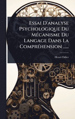 bokomslag Essai D'analyse Psychologique Du MÃ(c)canisme Du Langage Dans La ComprÃ(c)hension ......