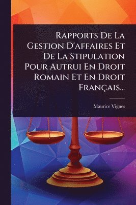 bokomslag Rapports De La Gestion D'affaires Et De La Stipulation Pour Autrui En Droit Romain Et En Droit Français...