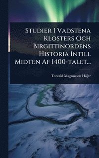 bokomslag Studier I Vadstena Klosters Och Birgittinordens Historia Intill Midten Af 1400-talet...