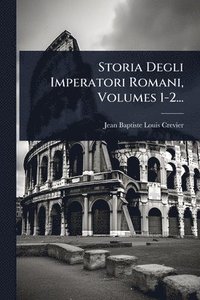 bokomslag Storia Degli Imperatori Romani, Volumes 1-2...