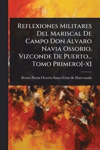bokomslag Reflexiones Militares Del Mariscal De Campo Don Alvaro Navia Ossorio, Vizconde De Puerto... Tomo Primero[-x]