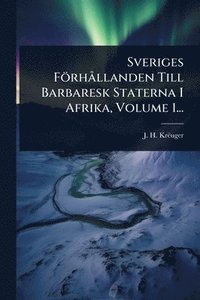 bokomslag Sveriges FörhÃ llanden Till Barbaresk Staterna I Afrika, Volume 1...