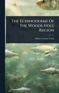 bokomslag The Echinoderms Of The Woods Hole Region