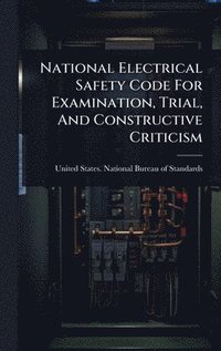 bokomslag National Electrical Safety Code For Examination, Trial, And Constructive Criticism