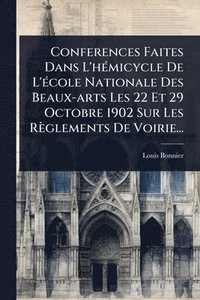 bokomslag Conferences Faites Dans L'hÃ(c)micycle De L'Ã(c)cole Nationale Des Beaux-arts Les 22 Et 29 Octobre 1902 Sur Les Règlements De Voirie...