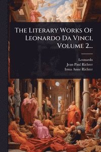 bokomslag The Literary Works Of Leonardo Da Vinci, Volume 2...