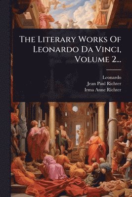 bokomslag The Literary Works Of Leonardo Da Vinci, Volume 2...