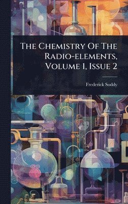 Frederick Soddy - Chemistry Of The Radio-elements, Volume 1, Issue 2, Inbunden