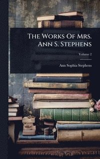 bokomslag Works Of Mrs. Ann S. Stephens