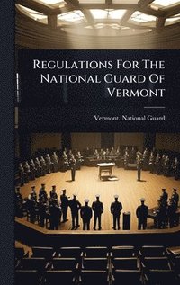 bokomslag Regulations For The National Guard Of Vermont
