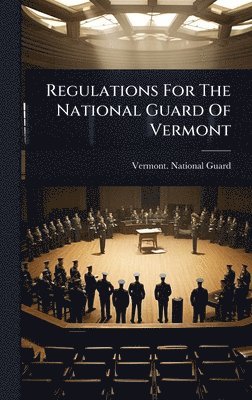 bokomslag Regulations For The National Guard Of Vermont