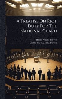 bokomslag A Treatise On Riot Duty For The National Guard