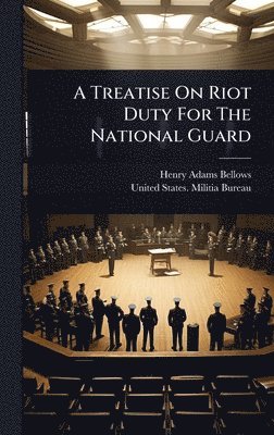 Henry Adams Bellows - Treatise On Riot Duty For The National Guard, Inbunden