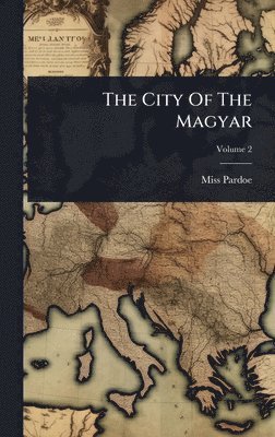 Pardoe (julia) - City Of The Magyar, Inbunden
