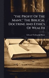 bokomslag "the Profit Of The Many," The Biblical Doctrine And Ethics Of Wealth