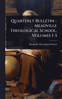 bokomslag Quarterly Bulletin - Meadville Theological School, Volumes 1-3